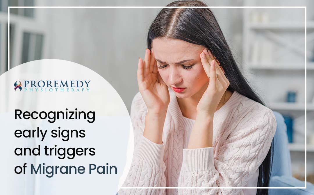 Recognizing Early Signs and Triggers of Migraine Pain Proremedy Physiotherapy
