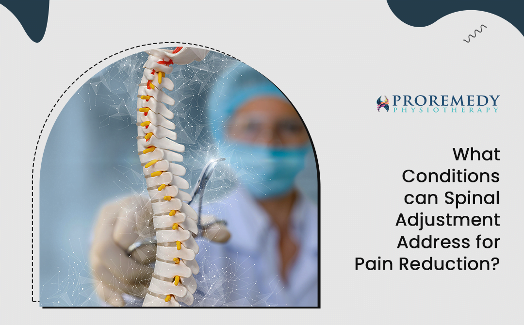 What Conditions Can Spinal Adjustment Address for Pain Reduction-Proremedy Physiotherapy
